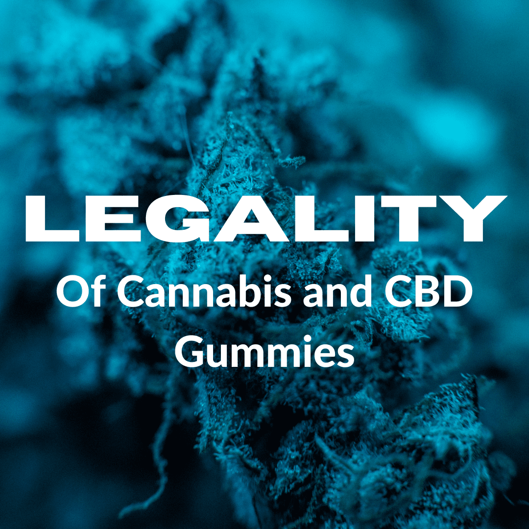 The legality of Cannabis and CBD gummies