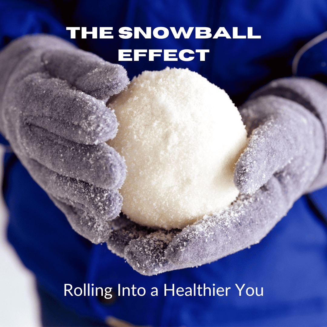 The Snowball Effect Rolling into a Healthier You