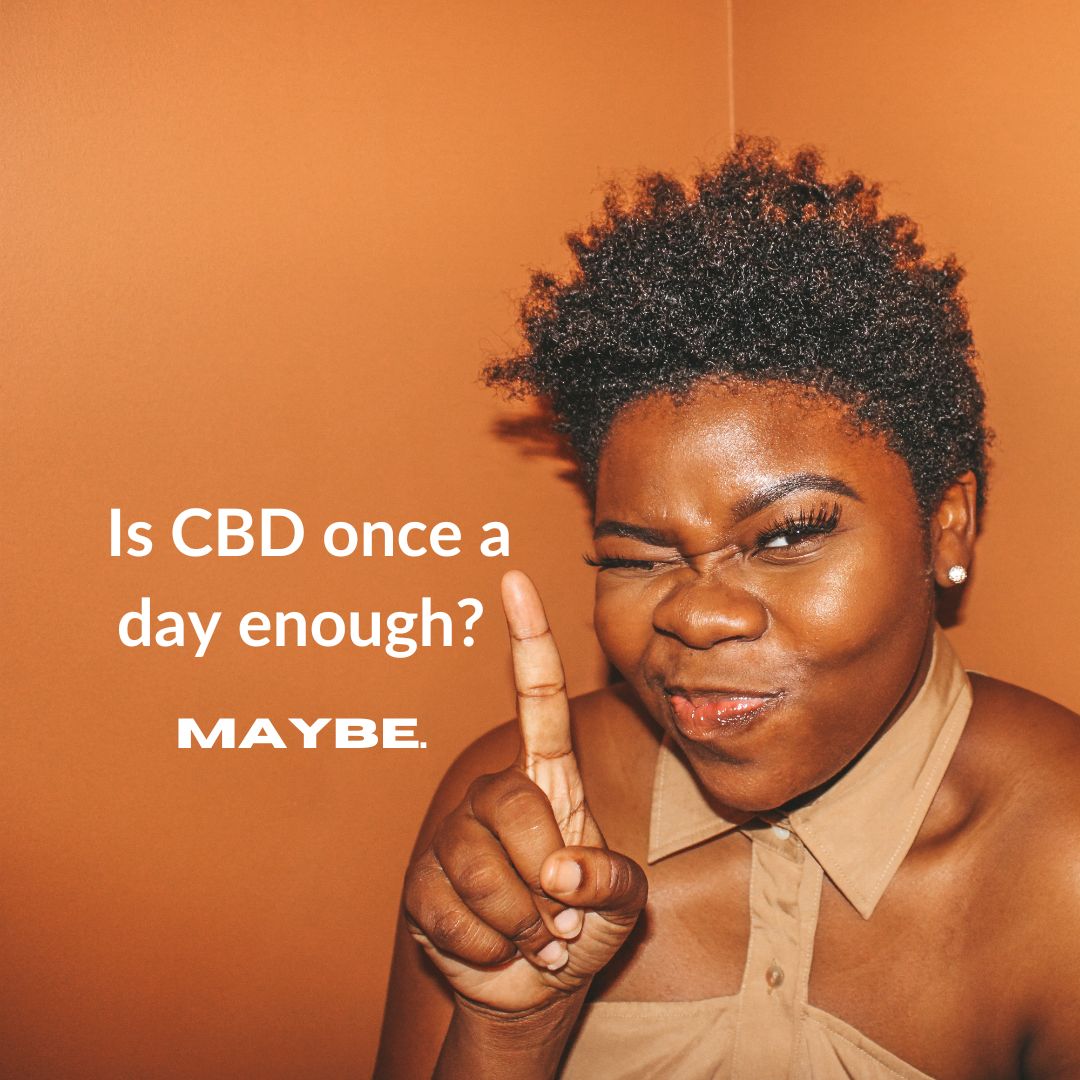 Is CBD once a day enough?