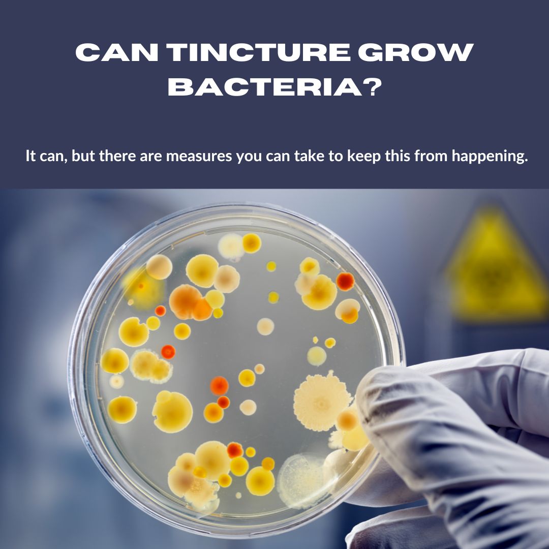 Can tincture grow bacteria?