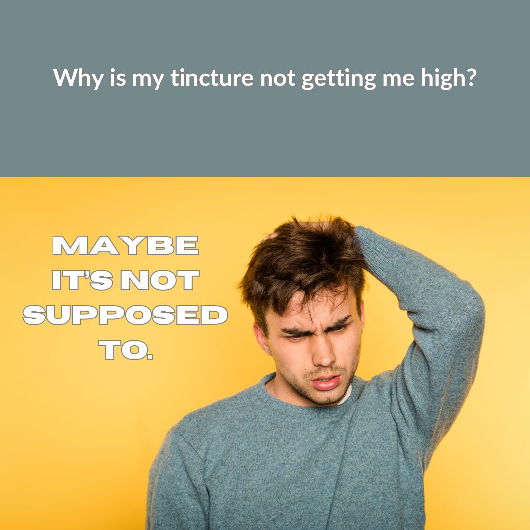 Why is my tincture not getting me high?