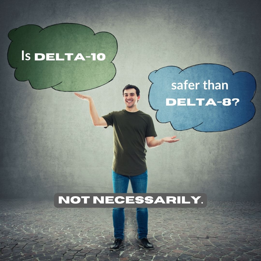 Is Delta 10 safer than delta-8?